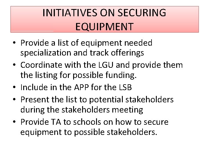 INITIATIVES ON SECURING EQUIPMENT • Provide a list of equipment needed specialization and track