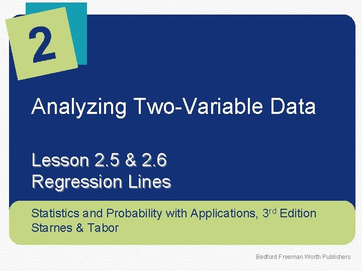 Analyzing Two-Variable Data Lesson 2. 5 & 2. 6 Regression Lines Statistics and Probability