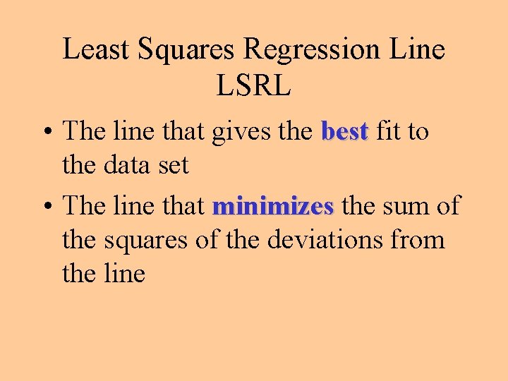 Least Squares Regression Line LSRL • The line that gives the best fit to