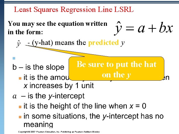 Least Squares Regression Line LSRL You may see the equation written in the form: