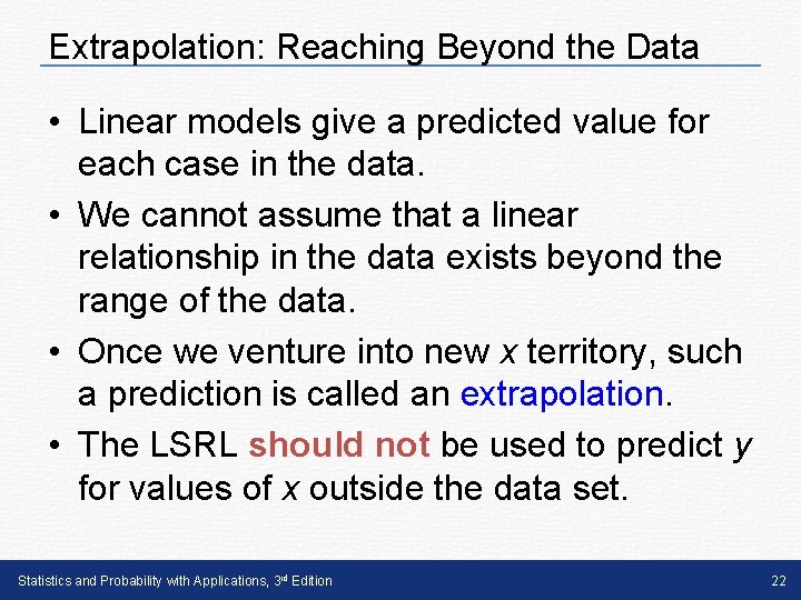 Extrapolation: Reaching Beyond the Data • Linear models give a predicted value for each