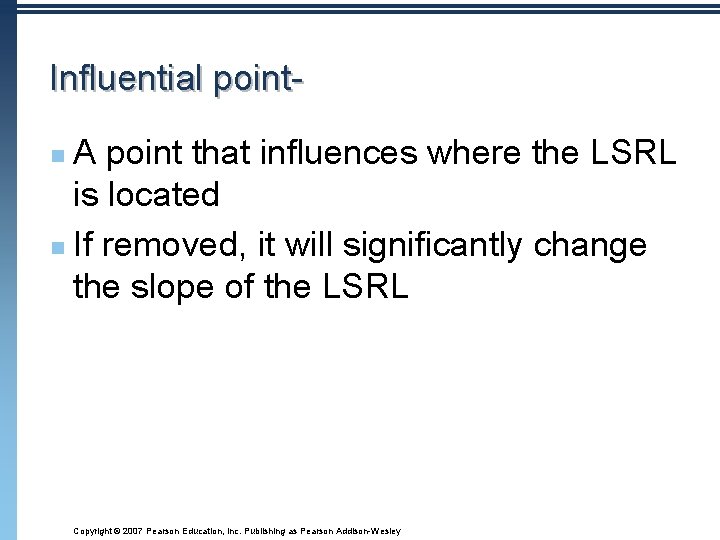 Influential point. A point that influences where the LSRL is located n If removed,