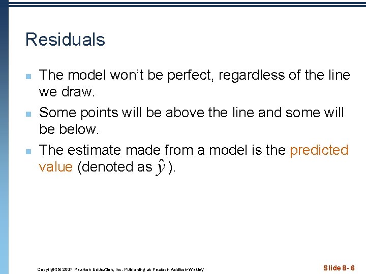 Residuals n n n The model won’t be perfect, regardless of the line we