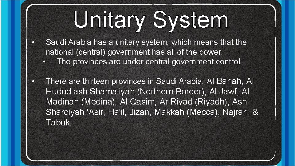 Unitary System • • Saudi Arabia has a unitary system, which means that the