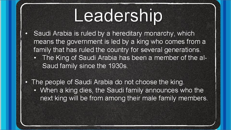 Leadership • Saudi Arabia is ruled by a hereditary monarchy, which means the government