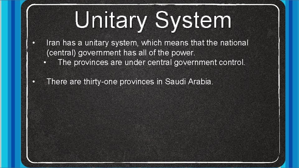 Unitary System • • Iran has a unitary system, which means that the national