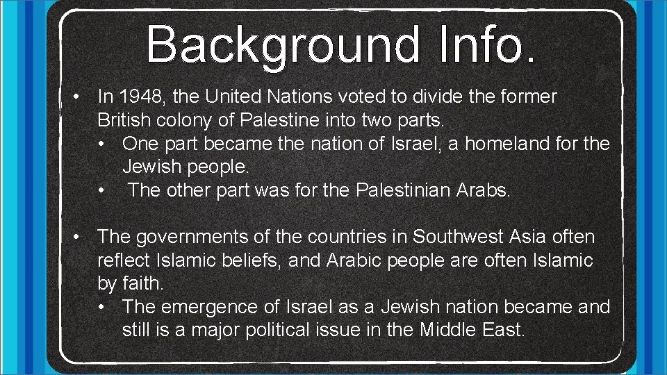 Background Info. • In 1948, the United Nations voted to divide the former British