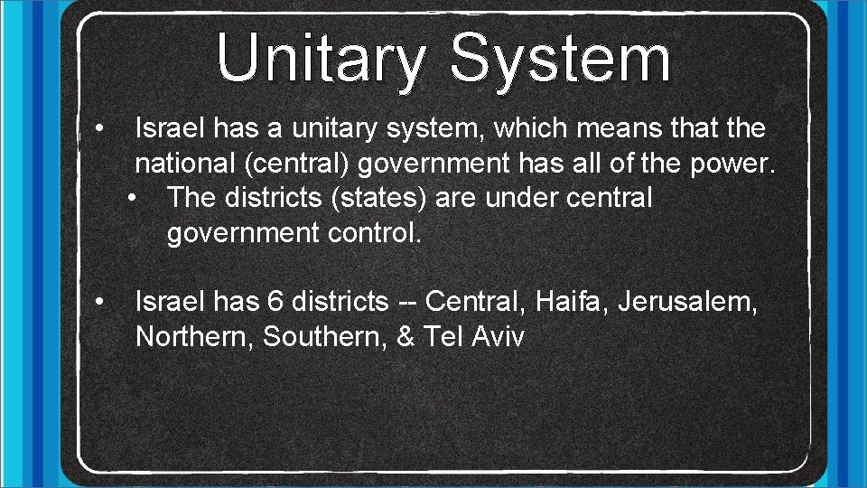 Unitary System • Israel has a unitary system, which means that the national (central)