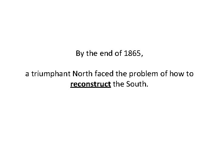 By the end of 1865, a triumphant North faced the problem of how to