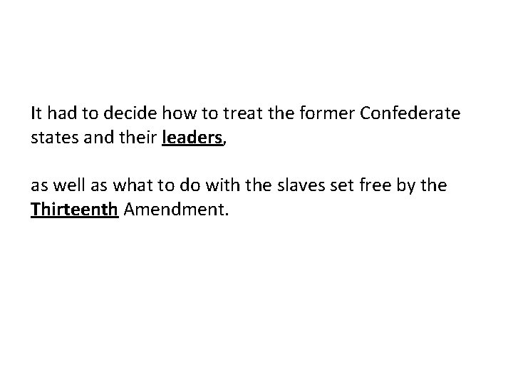 It had to decide how to treat the former Confederate states and their leaders,