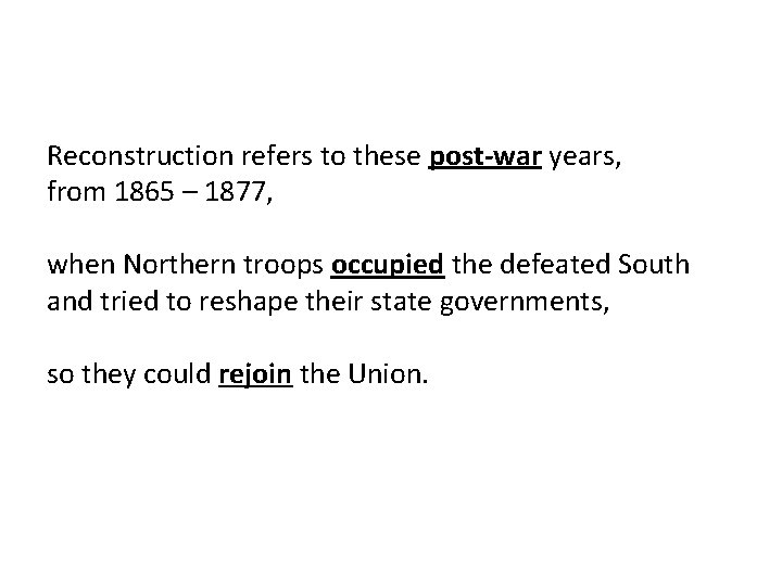 Reconstruction refers to these post-war years, from 1865 – 1877, when Northern troops occupied