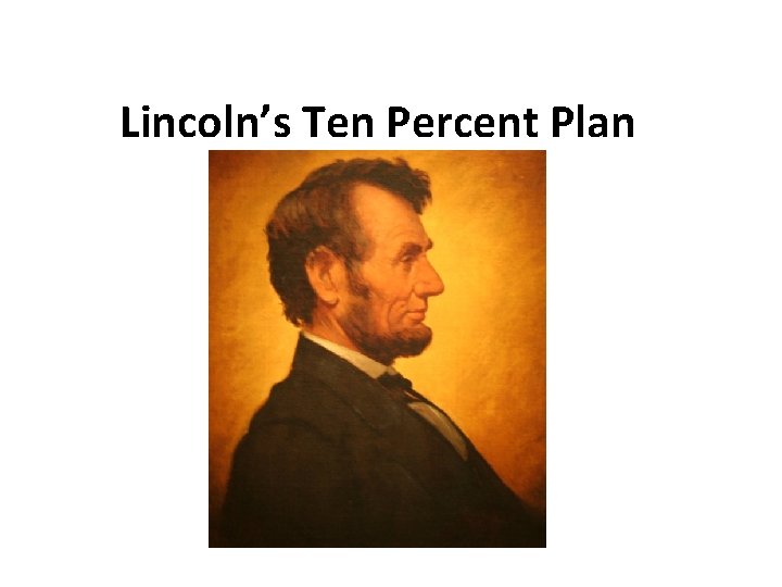 Lincoln’s Ten Percent Plan 