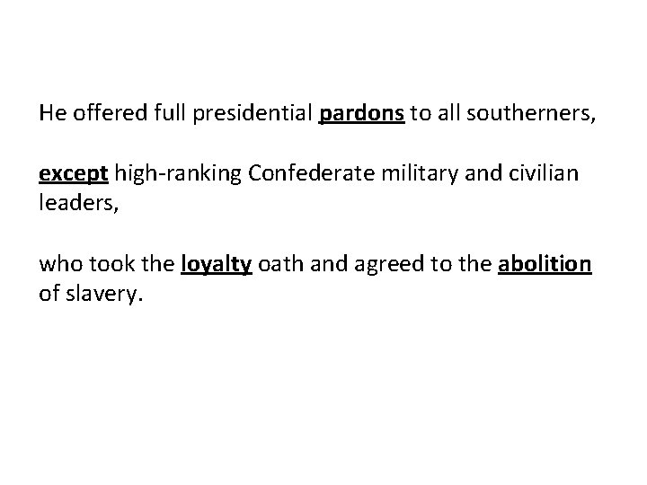 He offered full presidential pardons to all southerners, except high-ranking Confederate military and civilian