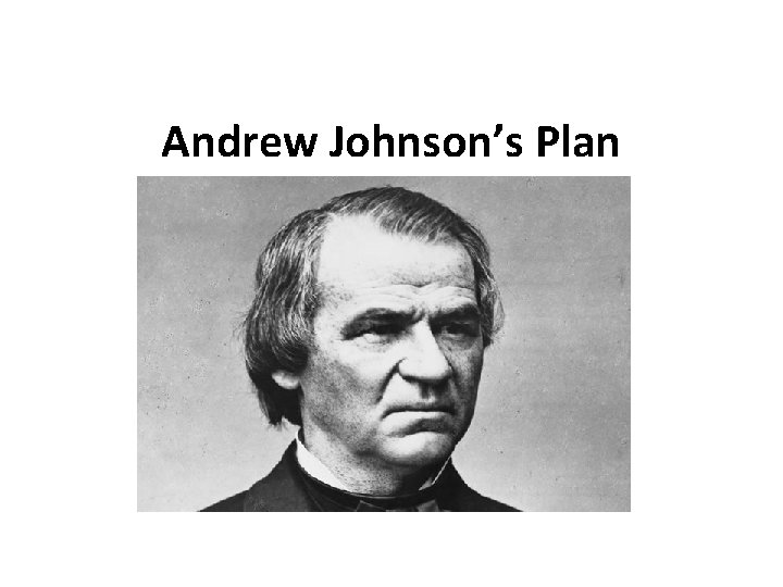 Andrew Johnson’s Plan 