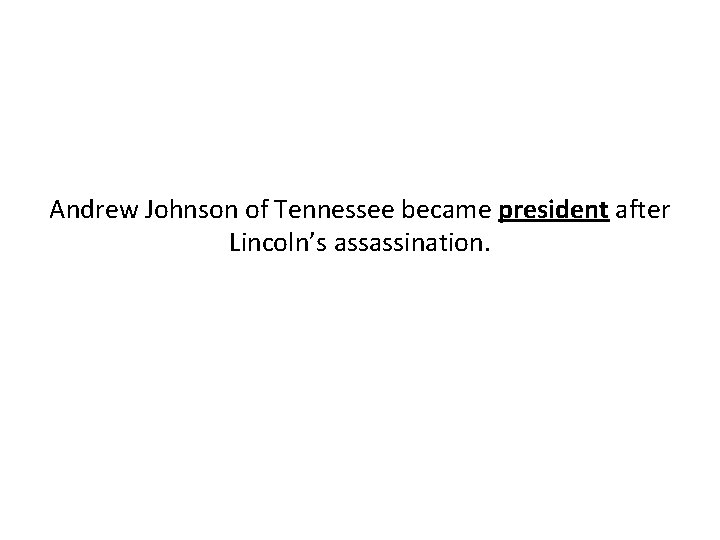 Andrew Johnson of Tennessee became president after Lincoln’s assassination. 