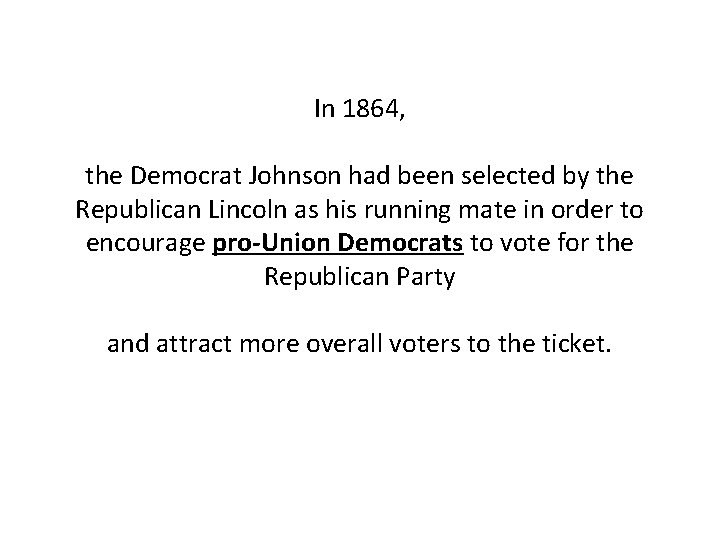 In 1864, the Democrat Johnson had been selected by the Republican Lincoln as his