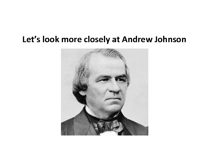 Let’s look more closely at Andrew Johnson 