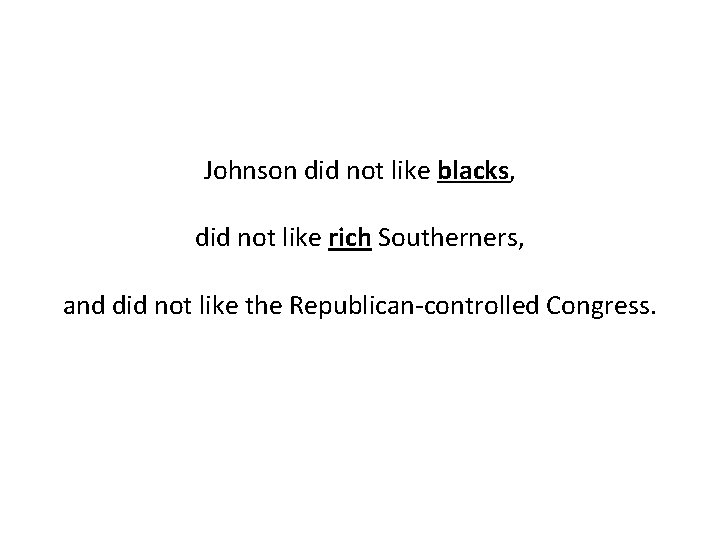 Johnson did not like blacks, did not like rich Southerners, and did not like