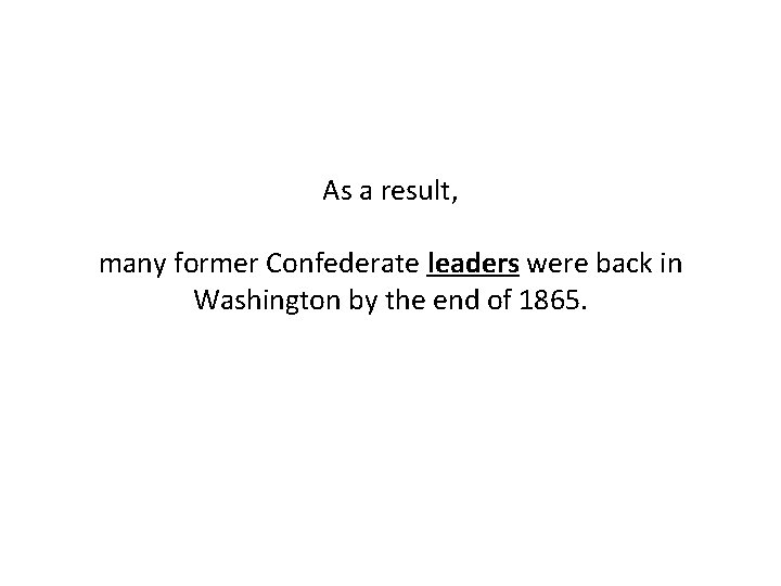 As a result, many former Confederate leaders were back in Washington by the end