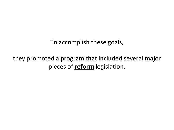 To accomplish these goals, they promoted a program that included several major pieces of