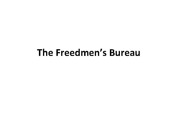 The Freedmen’s Bureau 