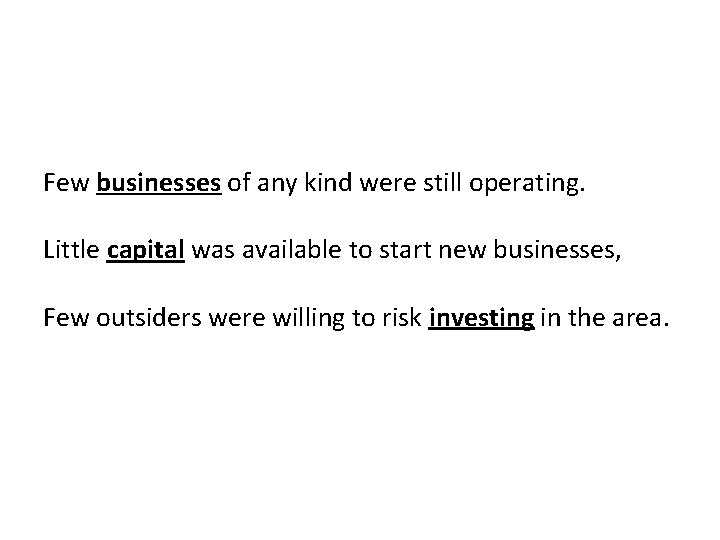 Few businesses of any kind were still operating. Little capital was available to start
