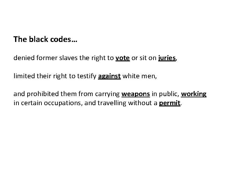 The black codes… denied former slaves the right to vote or sit on juries,
