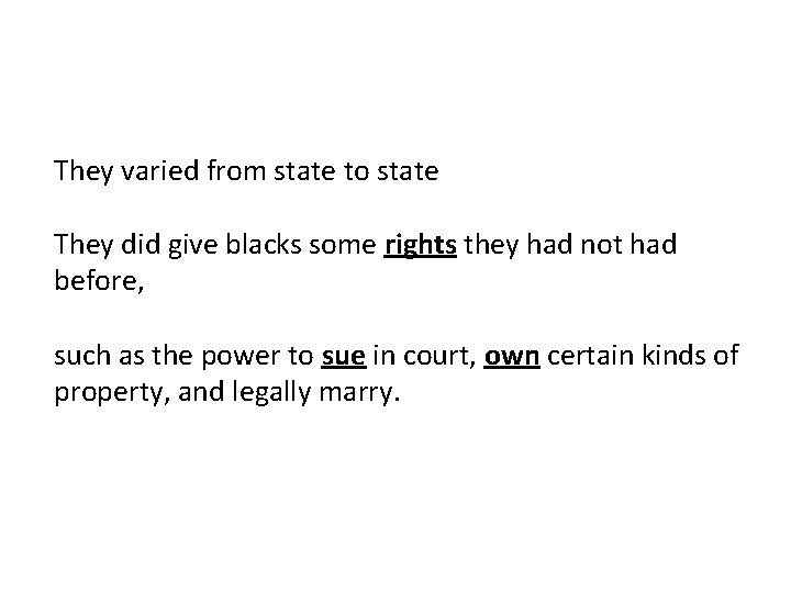 They varied from state to state They did give blacks some rights they had