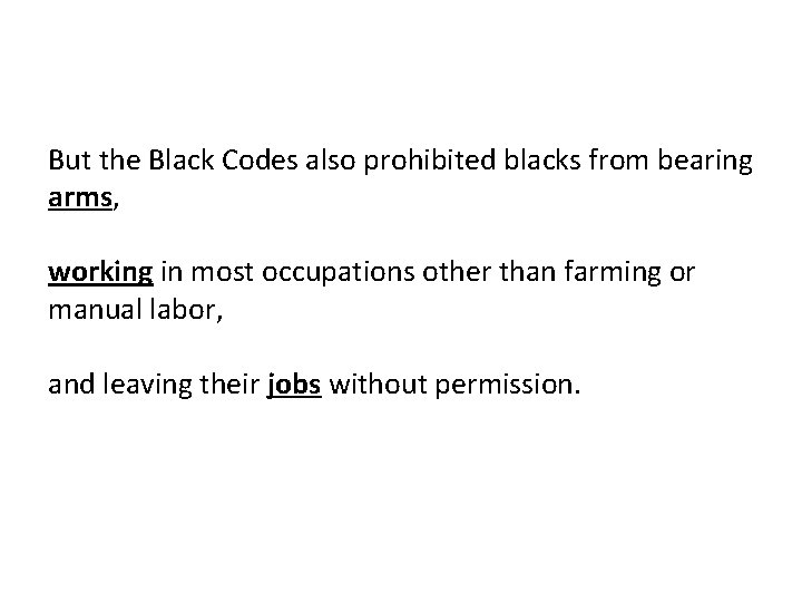 But the Black Codes also prohibited blacks from bearing arms, working in most occupations