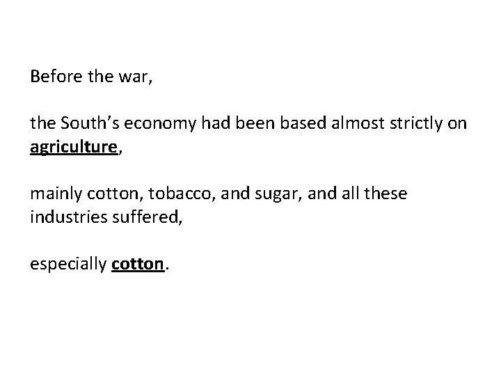 Before the war, the South’s economy had been based almost strictly on agriculture, mainly