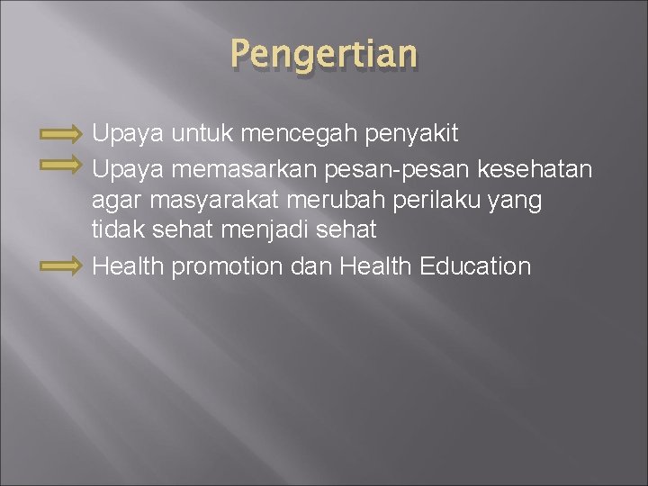 Pengertian Upaya untuk mencegah penyakit Upaya memasarkan pesan-pesan kesehatan agar masyarakat merubah perilaku yang