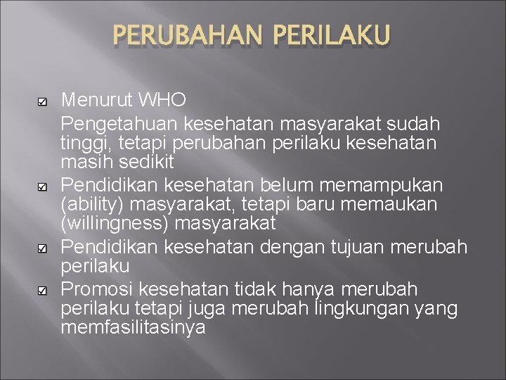 PERUBAHAN PERILAKU Menurut WHO Pengetahuan kesehatan masyarakat sudah tinggi, tetapi perubahan perilaku kesehatan masih