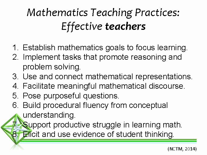 Mathematics Teaching Practices: Effective teachers 1. Establish mathematics goals to focus learning. 2. Implement