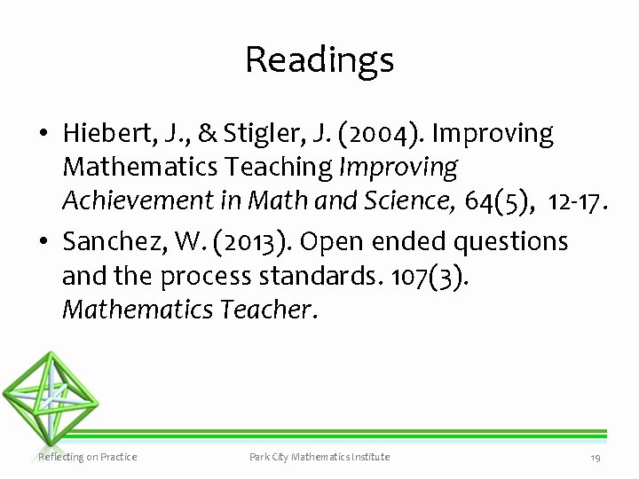 Readings • Hiebert, J. , & Stigler, J. (2004). Improving Mathematics Teaching Improving Achievement