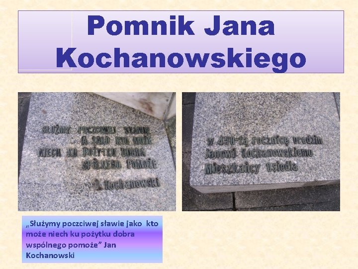 Pomnik Jana Kochanowskiego „Służymy poczciwej sławie jako kto może niech ku pożytku dobra wspólnego