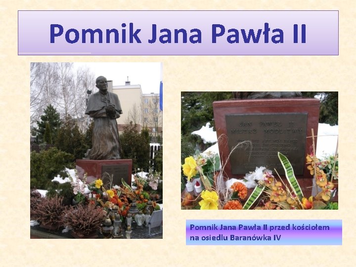 Pomnik Jana Pawła II przed kościołem na osiedlu Baranówka IV 