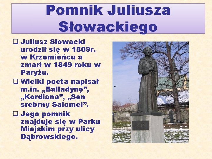 Pomnik Juliusza Słowackiego q Juliusz Słowacki urodził się w 1809 r. w Krzemieńcu a