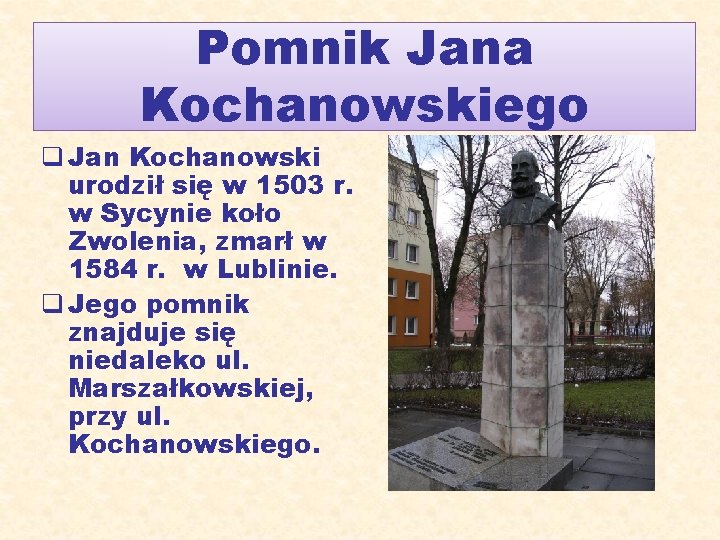 Pomnik Jana Kochanowskiego q Jan Kochanowski urodził się w 1503 r. w Sycynie koło Pomnik Jana Kochanowskiego q Jan Kochanowski urodził się w 1503 r. w Sycynie koło