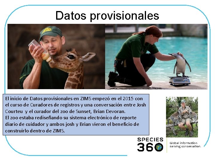 Datos provisionales El inicio de Datos provisionales en ZIMS empezó en el 2015 con