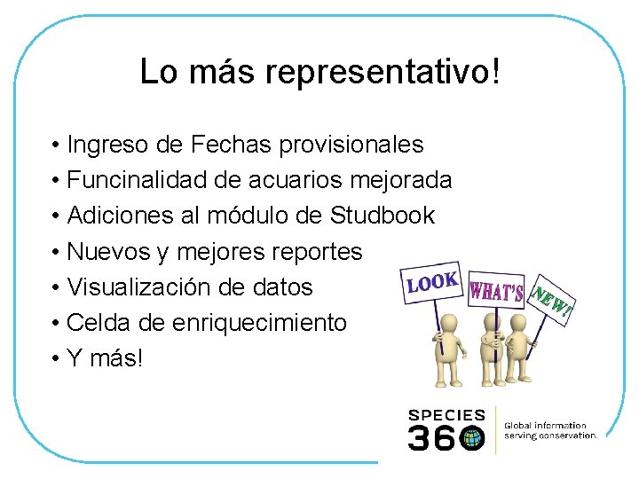 Lo más representativo! • Ingreso de Fechas provisionales • Funcinalidad de acuarios mejorada •