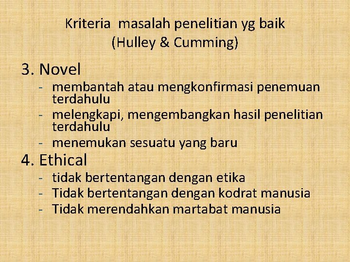 Kriteria masalah penelitian yg baik (Hulley & Cumming) 3. Novel - membantah atau mengkonfirmasi