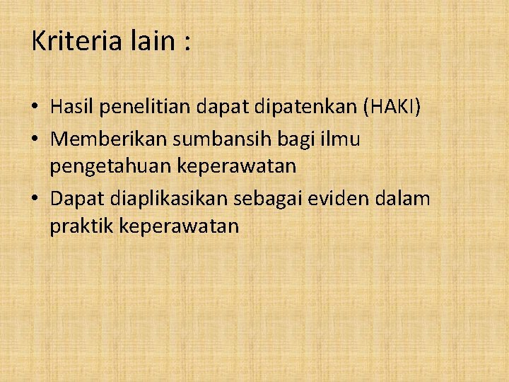 Kriteria lain : • Hasil penelitian dapat dipatenkan (HAKI) • Memberikan sumbansih bagi ilmu Kriteria lain : • Hasil penelitian dapat dipatenkan (HAKI) • Memberikan sumbansih bagi ilmu
