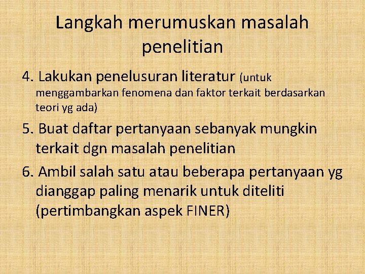 Langkah merumuskan masalah penelitian 4. Lakukan penelusuran literatur (untuk menggambarkan fenomena dan faktor terkait