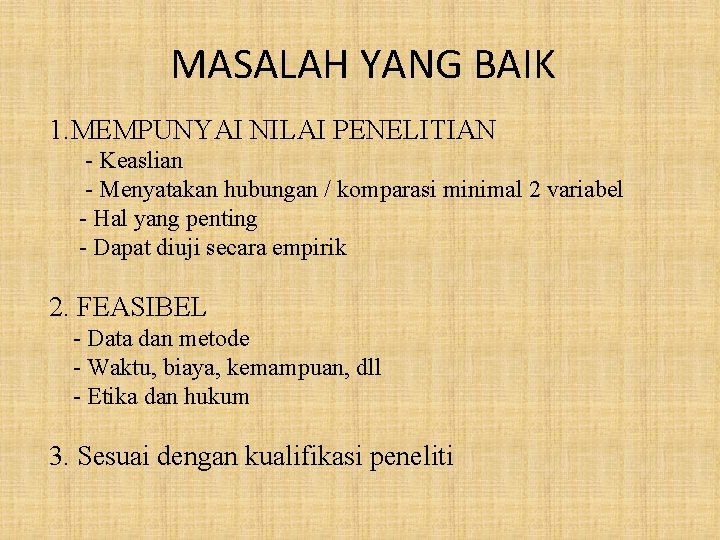 MASALAH YANG BAIK 1. MEMPUNYAI NILAI PENELITIAN - Keaslian - Menyatakan hubungan / komparasi MASALAH YANG BAIK 1. MEMPUNYAI NILAI PENELITIAN - Keaslian - Menyatakan hubungan / komparasi