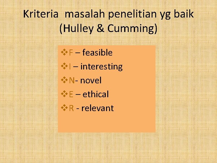 Kriteria masalah penelitian yg baik (Hulley & Cumming) v. F – feasible v. I