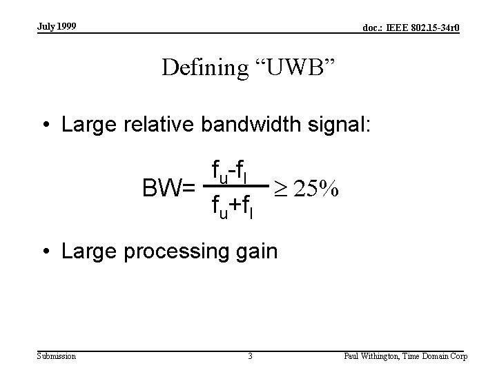 July 1999 doc. : IEEE 802. 15 -34 r 0 Defining “UWB” • Large