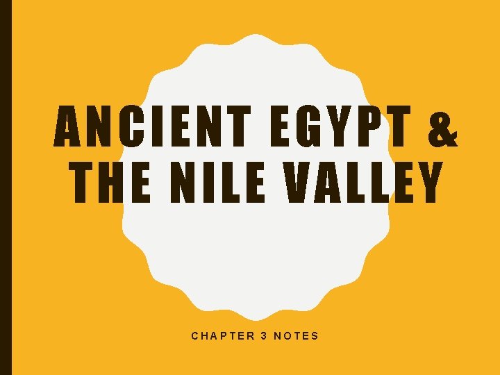 ANCIENT EGYPT & THE NILE VALLEY CHAPTER 3 NOTES 