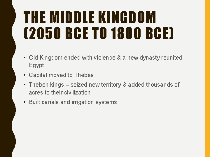 THE MIDDLE KINGDOM (2050 BCE TO 1800 BCE) • Old Kingdom ended with violence