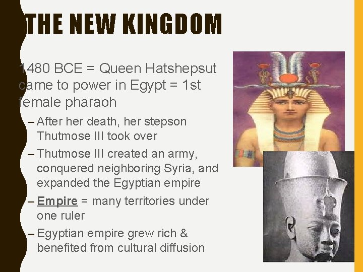 THE NEW KINGDOM • 1480 BCE = Queen Hatshepsut came to power in Egypt