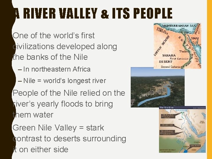A RIVER VALLEY & ITS PEOPLE • One of the world’s first civilizations developed